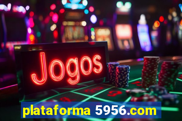 plataforma 5956.com